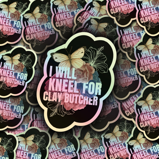 Stickers by Nicci  - Holographic I Will Kneel For Clay
